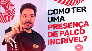 Aprenda a Ter uma PRESENÇA de Palco INCRÍVEL | Musicalizando