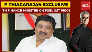 TN Finance Minister P Thiagarajan Exclusive On GST Council's Plea To Exempt Fuel | News Today