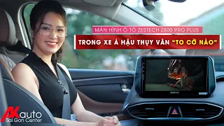 Màn Hình Zestech Z800 Pro Plus To Cỡ Nào Trong ô Tô Của Á Hậu Thụy Vân