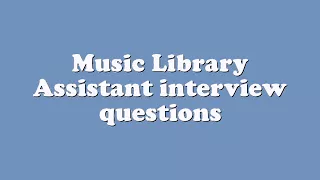 Music Library Assistant interview questions