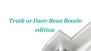 Truth or Dare: Bean Boozle edition