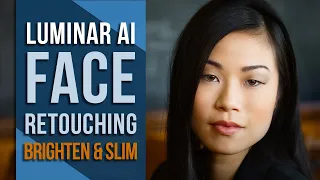 Luminar AI Face Retouch - Brighten and Slim the Face with 2 clicks