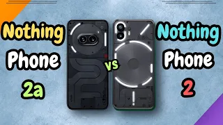 Nothing Phone 2a vs Nothing Phone 2 | Can Nothing Old Phone Still Beat Nothing New Budget Phone |