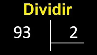 dividir 93 entre 2 , como dividir