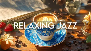 Relaxing Morning Jazz Music ☕ Stress Relief with Calm Jazz Piano Music & Happy Harmony Bossa Nova