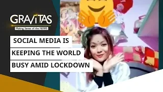 Gravitas: Social Media is keeping the world busy amid lockdown