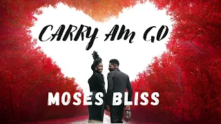 CARRY AM GO by Moses Bliss (Lyric Video) #foreverbliss #mariewiseborn #mosesbliss