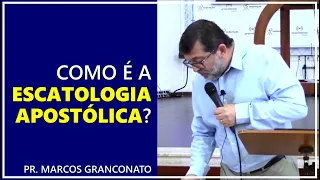 Como é a escatologia apostólica? - Pr. Marcos Granconato