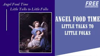 ANGEL FOOD TIME LITTLE TALK LITTLE FOLKS version 1 - Free AudioBooks Full Length