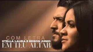 Stella Laura e Edson Junio - Em Teu Altar (PLAY BACK)