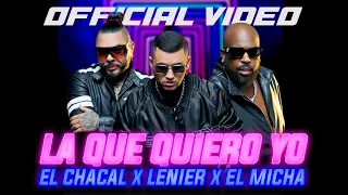 La Que Quiero Yo - Lenier x El Chacal x El Micha (Video Oficial)