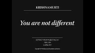 You are not different | J. Krishnamurti