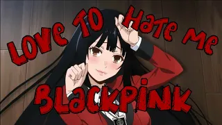 Love To Hate Me | BLACKPINK | [AMV]