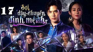 SỢI DÂY CHUYỀN ĐỊNH MỆNH - Tập 17 | Phim Thái Lan Hay Và Kịch Tính Nhất 2024 | Vua Phim Hay