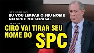 SAIBA COMO CIRO VAI TIRAR SEU NOME DO SPC?