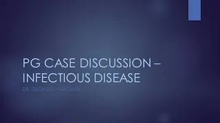 PG case discussion   Infectious diseases   Dr George K Varghese