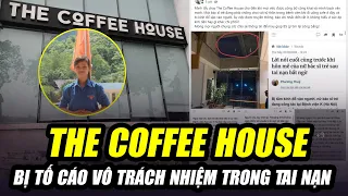 VÌ SAO THE COFFEE HOUSE ĐANG BỊ TỐ CÁO VÔ TRÁCH NHIỆM TRONG TAI NẠN KHIẾN NỮ BÁC SĨ GÃY CỘT SỐNG?