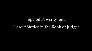 Episode Twenty-one: Heroic Stories in the Book of Judges