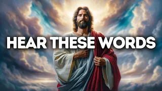 Hear These Words | God Message Today | God Message For You Today | Gods Message Now