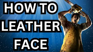 HOW TO PLAY LEATHERFACE! A Texas Chainsaw Massacre Game Guide