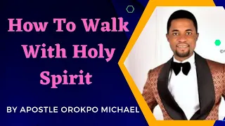 How To Walk With Holy Spirit By Apostle Orokpo Michael @powerofhisword6029