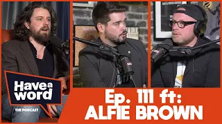 Alfie Brown | Have A Word Podcast #111