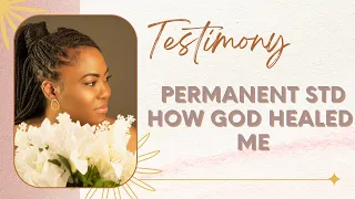 God healed me from an INCURABLE STD (HSV 2) | MY TESTIMONY