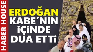 Erdoğan'dan Umre ziyareti | Kabe'nin içerisinde dua etti