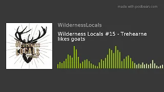 Wilderness Locals #15 - Trehearne likes goats