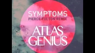 Atlas Genius - Symptoms (Pierce Fulton Remix) FREE DOWNLOAD