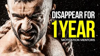 DISAPPEAR FOR 1 YEAR, SHOCK THEM WITH YOUR RESULTS — Best Motivational Speech (MUST WATCH)
