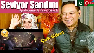 Pakistani Reaction - Seviyor Sandım - Nigar Muharrem Ft. Çınare Melikzade