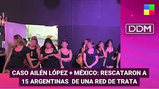 Caso Ailén López + Rescate de argentinas red de trata en México #DDM | Programa completo (20/05/24)