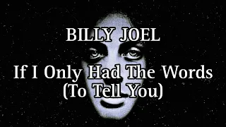 BILLY JOEL - If I Only Had The Words (To Tell You) (Lyric Video)