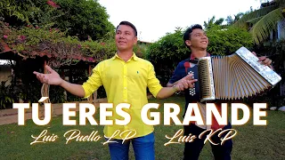 Tú Eres Grande - Luis Puello LP & LuisKP (Vídeo Oficial)