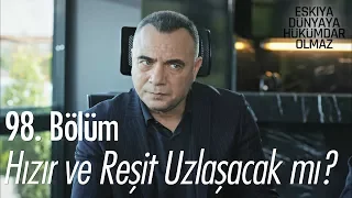 Hızır ve Reşit Uzlaşacak mı? - Eşkıya Dünyaya Hükümdar Olmaz 98. Bölüm