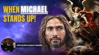 When Michael Stands Up! || Elder Stanley Hughes