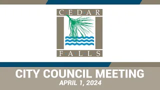 Cedar Falls City Council Meeting: April 1, 2024