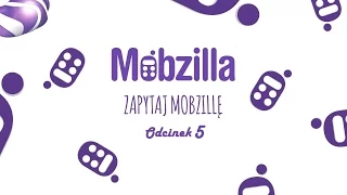 Zapytaj Mobzillę - odc. 5, cz. 2