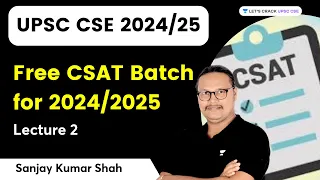 Free CSAT Batch for 2024/2025 | Lecture 2 | UPSC 2024/2025 | Sanjay Kumar Shah