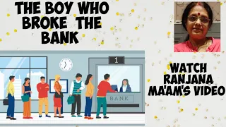 THE BOY WHO BROKE THE BANK--  RUSKIN BOND.   LINE WISE LUCID  EXPLANATION . WATCH THE VIDEO.
