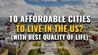 Top 10 Affordable Cities to Live in the United States (With Best Quality of Life)