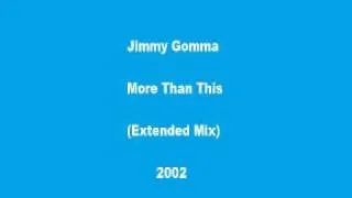 Jimmy Gomma - More Than This (Extended Mix)