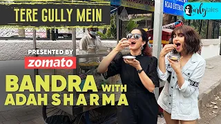 Exploring Bandra with @AdahSharmaOfficial  & Kamiya Jani | Tere Gully Mein With Zomato S3E6 | Curly Tales