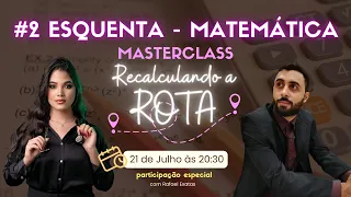 #2 ESQUENTA MATEMÁTICA - MASTERCLASS RECALCULANDO A ROTA - Participação especial com Rafael Exatas