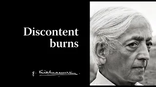 Discontent burns | Krishnamurti