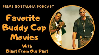 Prime Nostalgia Podcast - Favorite Buddy Cop Movies! With Blast From Our Past