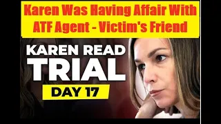 Karen Read Trial - Day 17 - Karen Was Going To Cheat ATF Agent Before Murder