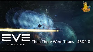 Eve Online PVP: Then there were Titans - 46DP-O fight.