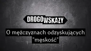 O mężczyznach odzyskujących "męskość" | Drogowskazy